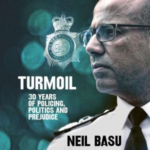 Turmoil: The Official Autobiography: 30 Years of Policing, Politics and Prejudice