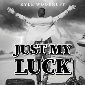 Just My Luck: A Humorous Account of Life's Absurdities