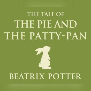 Tale of the Pie and the PattyPan, Th..., Beatrix Potter
