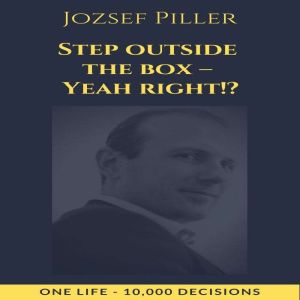 Step outside the box  Yeah right!?, Jozsef Piller