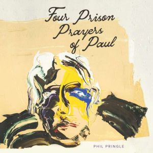Four Prison Prayers of Paul