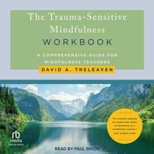 The Trauma-Sensitive Mindfulness Workbook: A Comprehensive Guide for Mindfulness Teachers