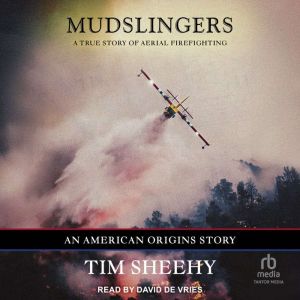 Mudslingers: A True Story of Aerial Firefighting (An American Origins Story)