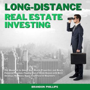 Long-Distance Real Estate Investing: The Blueprint to Smart Buy Rental Properties and Reach Financial Freedom. Flipping Out-of