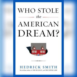Who Stole the American Dream?, Hedrick Smith