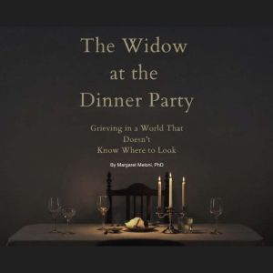 The Widow at the Dinner Party, Margaret Meloni, PhD