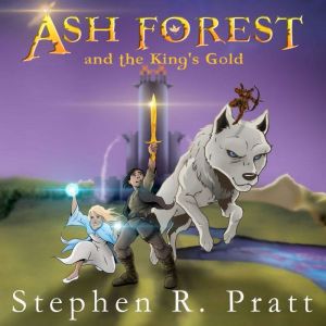 Ash Forest and the Kings Gold, Stephen R. Pratt