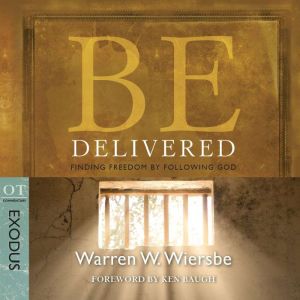 Be Delivered (Exodus): Finding Freedom by Following God