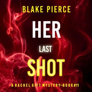 Her Last Shot A Rachel Gift FBI Susp..., Blake Pierce