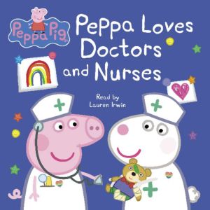 Peppa Loves Doctors and Nurses Peppa..., Lauren Holowaty