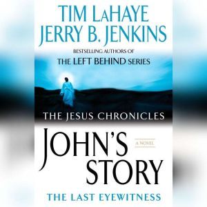 John's Story: the Last Eyewitness (The Jesus Chronicles), Jerry B. Jenkins