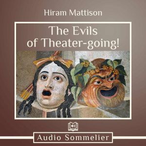The Evils of Theatergoing!, Hiram Mattison