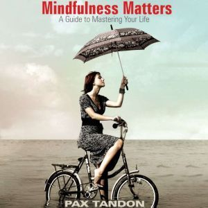 Mindfulness Matters: A Guide to Mastering Your Life