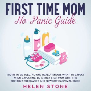 First Time Mom NoPanic Guide Truth t..., Helen Stone
