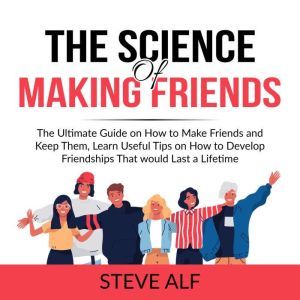 The Science of Making Friends The Ul..., Steve Alf
