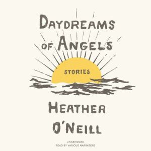 Daydreams of Angels, Heather ONeill
