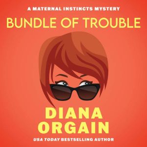 Bundle of Trouble, Diana Orgain