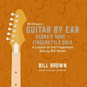 Debra's Song  Fingerstyle Solo: A lesson on the fingerstyle solo by Bill Brown