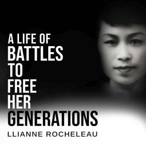 A Life of Battles to free her Generat..., Llianne Rocheleau