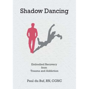 Shadow Dancing: Embodied Recovery from Trauma and Addiction