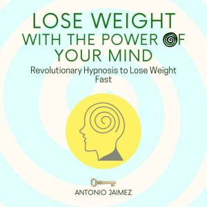 Lose Weight with the Power of Your Mi..., ANTONIO JAIMEZ