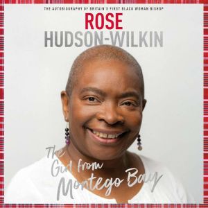 The Girl from Montego Bay: The Autobiography of Britain's First Black Woman Bishop Rose Hudson-Wilkin
