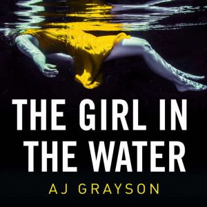 The Girl in the Water, A J Grayson