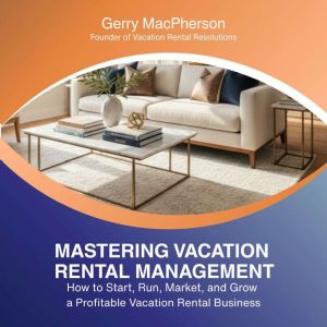 Mastering Vacation Rental Management..., Gerry MacPherson