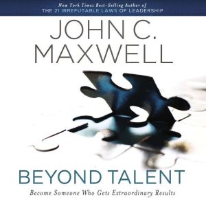 Beyond Talent, John C. Maxwell