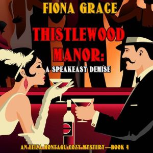 Thistlewood Manor A Speakeasy Demise..., Fiona Grace