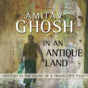 In an Antique Land, Amitav Ghosh