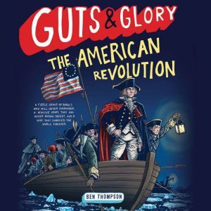 Guts  Glory The American Revolution..., Ben Thompson