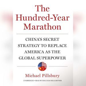 The Hundred-Year Marathon Chinas Secret Strategy to Replace America as the Global Superpower, Michael Pillsbury