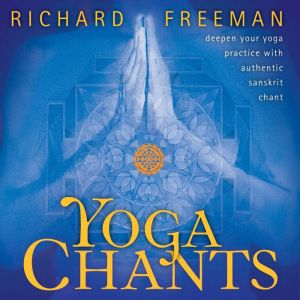 Yoga Chants: Deepen Your Yoga Practice with Authentic Sanskrit Chant