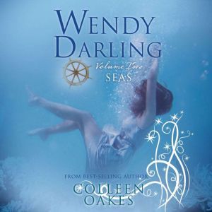 Wendy Darling Volume 2 Seas, Colleen Oakes