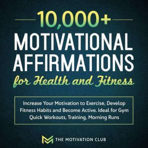 10,000 Motivational Affirmations for..., The Motivation Club