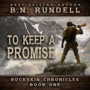 To Keep A Promise Buckskin Chronicle..., B.N. Rundell
