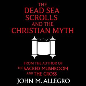 The Dead Sea Scrolls and the Christia..., John M. Allegro