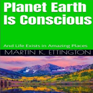 Planet Earth Is Conscious, Martin K. Ettington