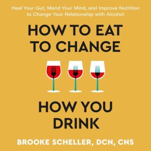 How to Eat to Change How You Drink, Brooke Scheller
