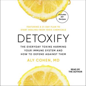 Detoxify: The Everyday Toxins Harming Your Immune System and How to Defend Against Them