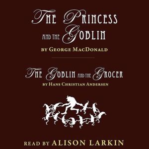 The Princess and The Goblin and The G..., George MacDonald