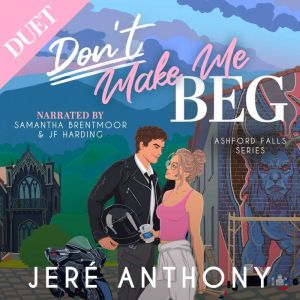 Don't Make Me Beg: A Childhood Best Friends to Enemies to Lovers Romantic Comedy