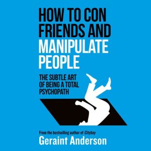 How to Con Friends and Manipulate Peo..., GeraintAnderson