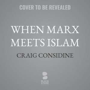 When Marx Meets Islam, Craig Considine