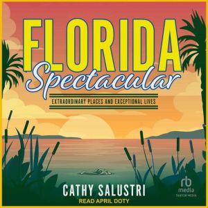 Florida Spectacular: Extraordinary Places and Exceptional Lives