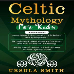 Celtic Mythology For Kids, Ursula Smith