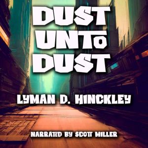 Dust Unto Dust, Lyman D. Hinckley