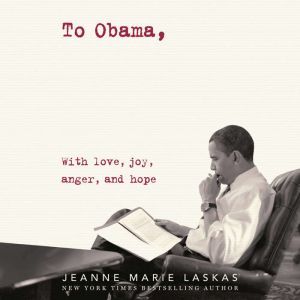 To Obama, Jeanne Marie Laskas