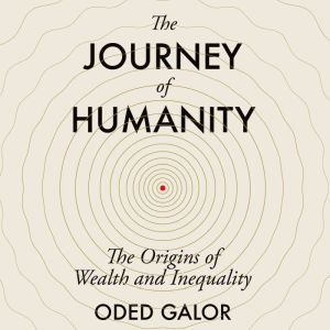 The Journey of Humanity, Oded Galor